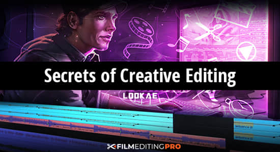 视频创意剪辑核心秘密学习教程 Film Editing Pro – Secrets of Creative Editing-影创院